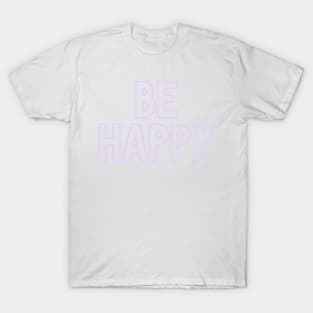 Be Happy T-Shirt